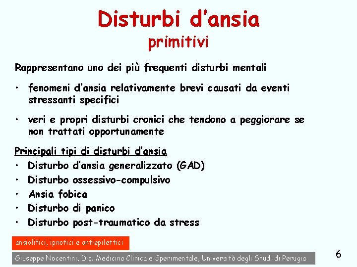 Disturbi d’ansia primitivi Rappresentano uno dei più frequenti disturbi mentali • fenomeni d’ansia relativamente