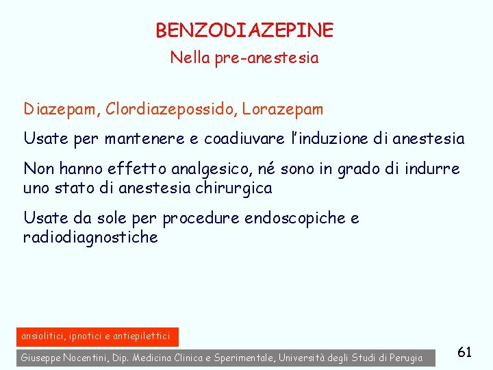 BENZODIAZEPINE Nella pre-anestesia Diazepam, Clordiazepossido, Lorazepam Usate per mantenere e coadiuvare l’induzione di anestesia