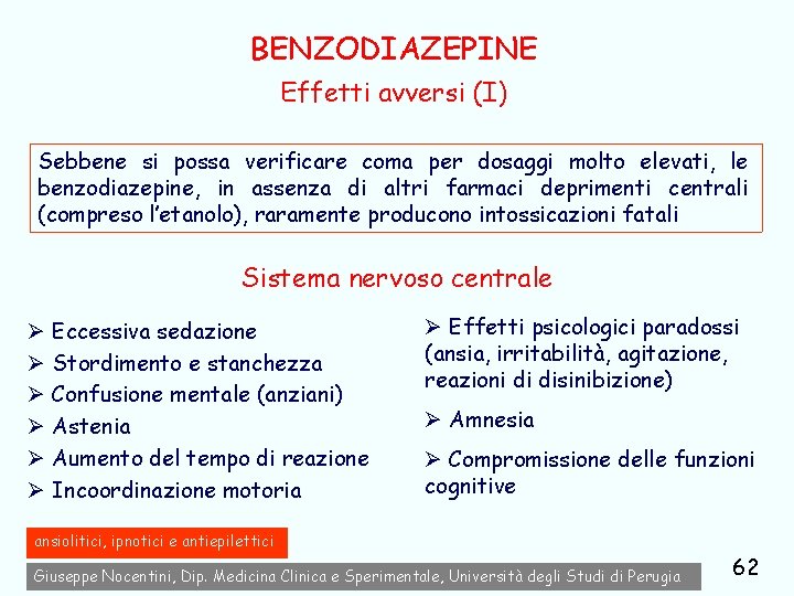 BENZODIAZEPINE Effetti avversi (I) Sebbene si possa verificare coma per dosaggi molto elevati, le