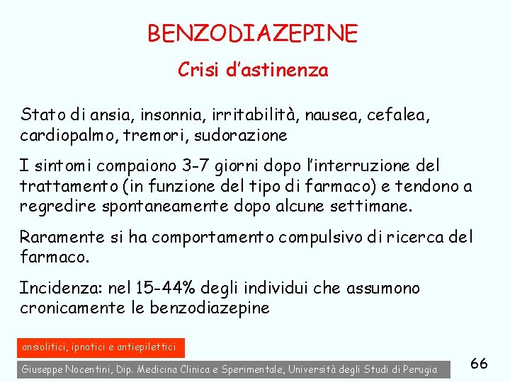 BENZODIAZEPINE Crisi d’astinenza Stato di ansia, insonnia, irritabilità, nausea, cefalea, cardiopalmo, tremori, sudorazione I