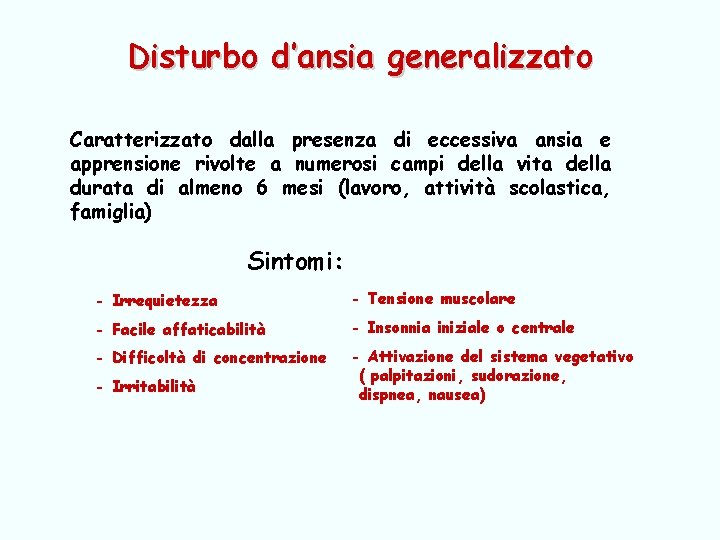 Disturbo d’ansia generalizzato Caratterizzato dalla presenza di eccessiva ansia e apprensione rivolte a numerosi