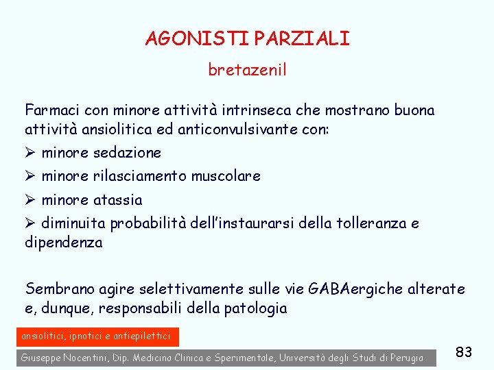 AGONISTI PARZIALI bretazenil Farmaci con minore attività intrinseca che mostrano buona attività ansiolitica ed