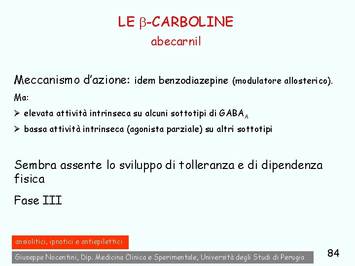 LE -CARBOLINE abecarnil Meccanismo d’azione: idem benzodiazepine (modulatore allosterico). Ma: Ø elevata attività intrinseca