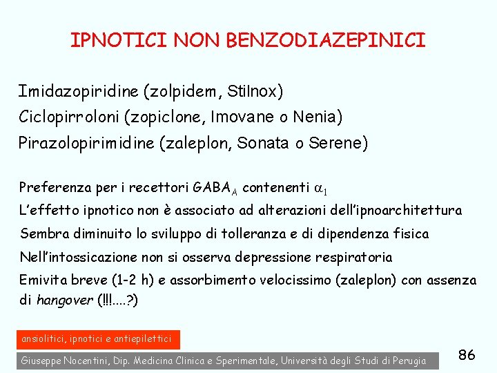 IPNOTICI NON BENZODIAZEPINICI Imidazopiridine (zolpidem, Stilnox) Ciclopirroloni (zopiclone, Imovane o Nenia) Pirazolopirimidine (zaleplon, Sonata