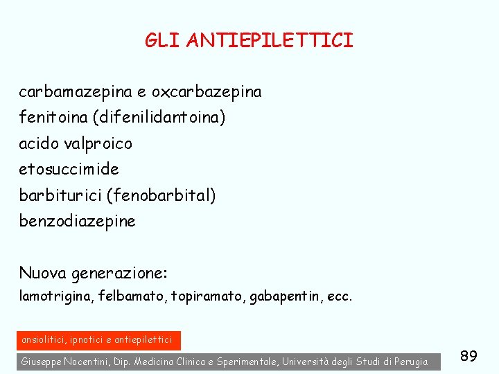 GLI ANTIEPILETTICI carbamazepina e oxcarbazepina fenitoina (difenilidantoina) acido valproico etosuccimide barbiturici (fenobarbital) benzodiazepine Nuova