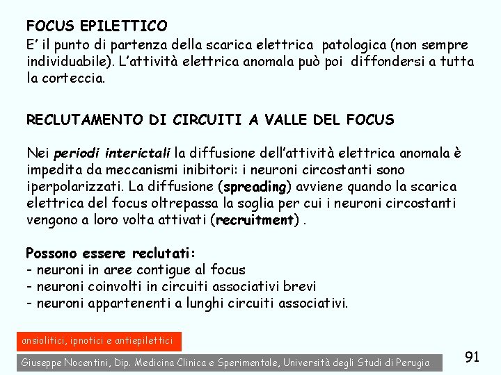 FOCUS EPILETTICO E’ il punto di partenza della scarica elettrica patologica (non sempre individuabile).