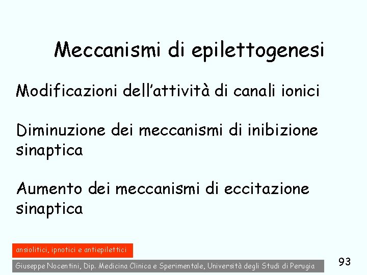 Meccanismi di epilettogenesi Modificazioni dell’attività di canali ionici Diminuzione dei meccanismi di inibizione sinaptica