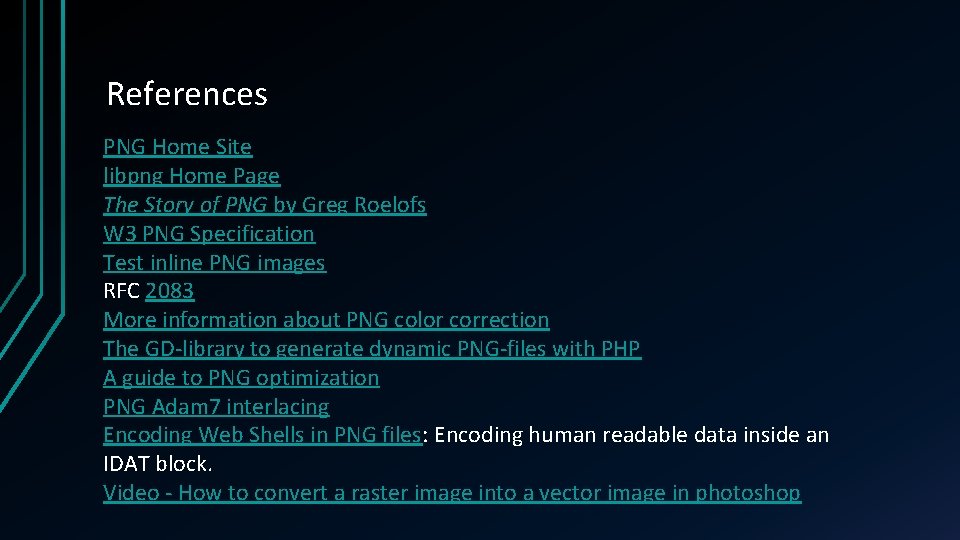 References PNG Home Site libpng Home Page The Story of PNG by Greg Roelofs