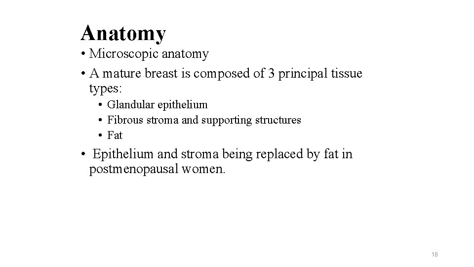 Anatomy • Microscopic anatomy • A mature breast is composed of 3 principal tissue