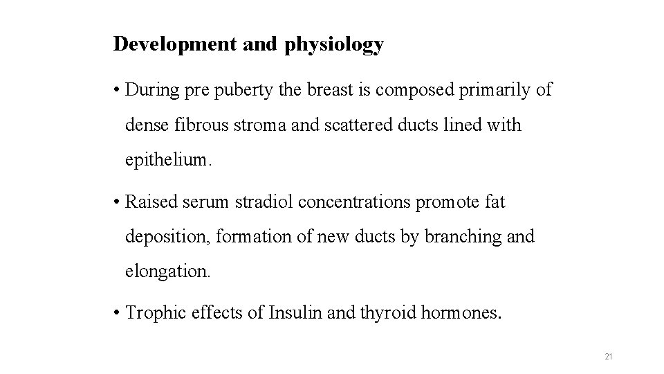 Development and physiology • During pre puberty the breast is composed primarily of dense