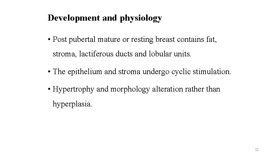 Development and physiology • Post pubertal mature or resting breast contains fat, stroma, lactiferous