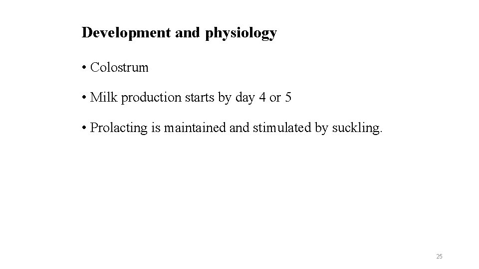 Development and physiology • Colostrum • Milk production starts by day 4 or 5