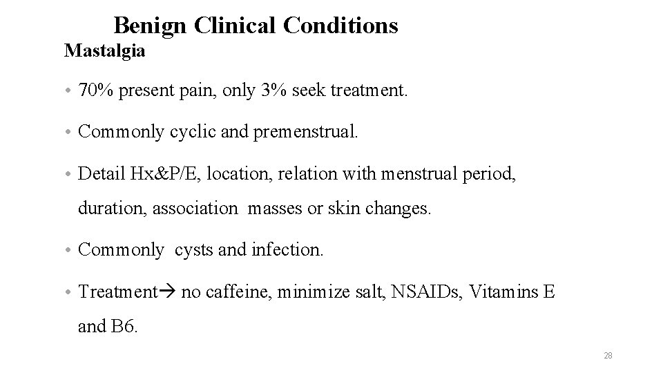 Benign Clinical Conditions Mastalgia • 70% present pain, only 3% seek treatment. • Commonly