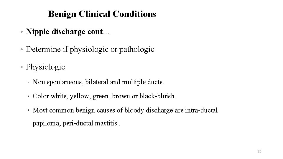 Benign Clinical Conditions • Nipple discharge cont… • Determine if physiologic or pathologic •
