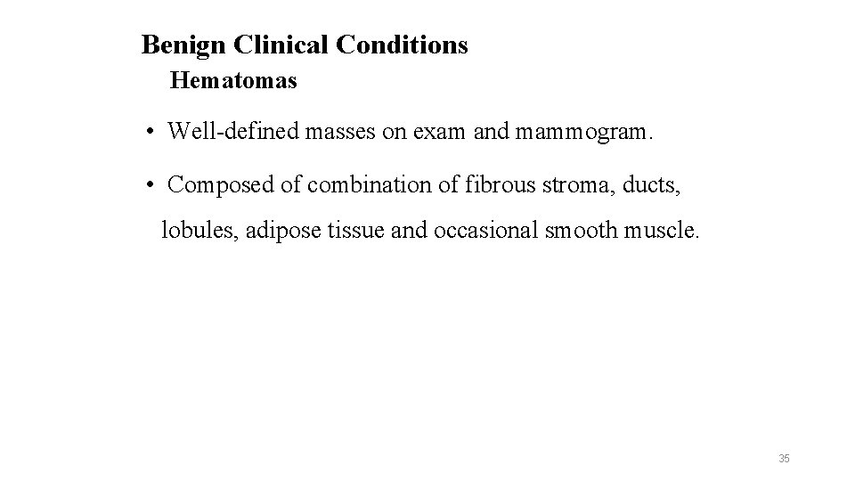Benign Clinical Conditions Hematomas • Well-defined masses on exam and mammogram. • Composed of