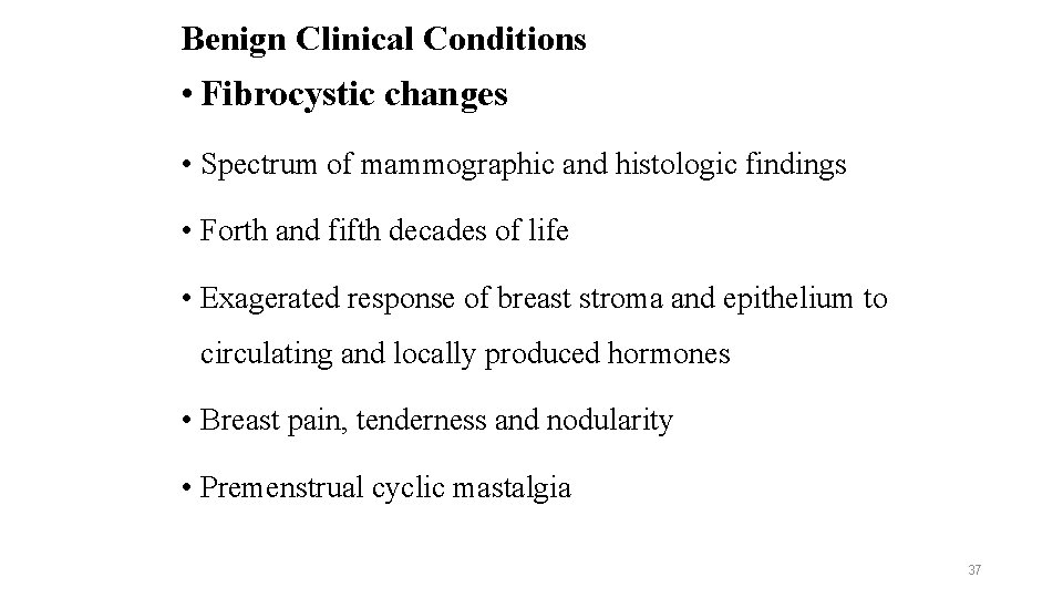 Benign Clinical Conditions • Fibrocystic changes • Spectrum of mammographic and histologic findings •