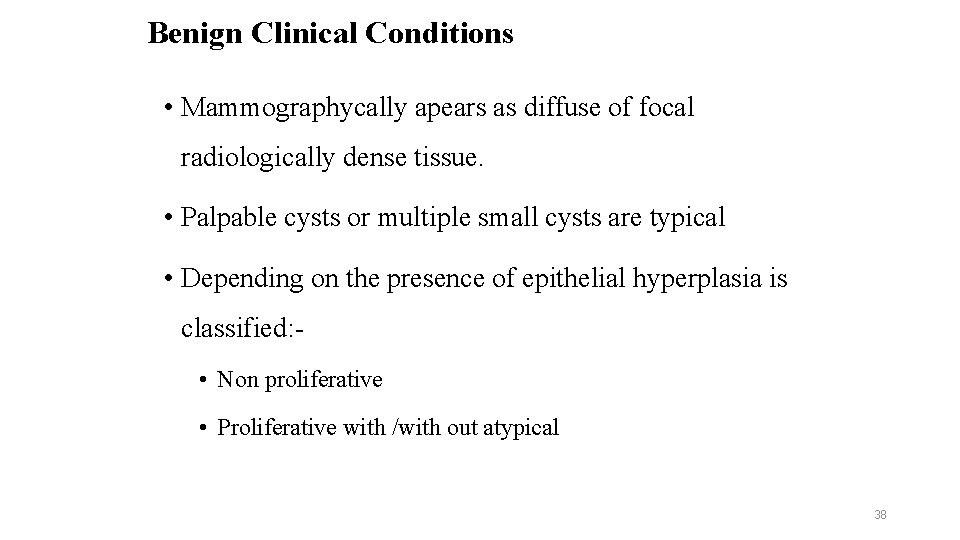 Benign Clinical Conditions • Mammographycally apears as diffuse of focal radiologically dense tissue. •