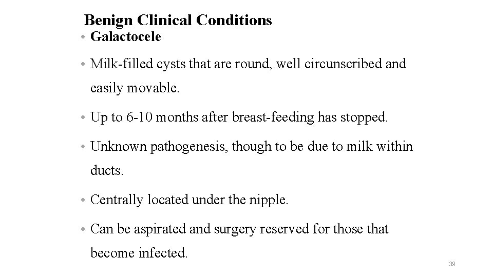 Benign Clinical Conditions • Galactocele • Milk-filled cysts that are round, well circunscribed and