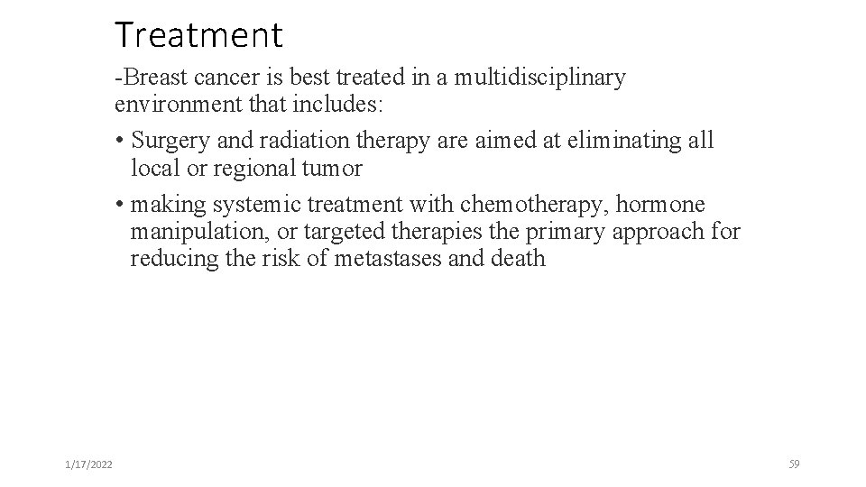 Treatment -Breast cancer is best treated in a multidisciplinary environment that includes: • Surgery
