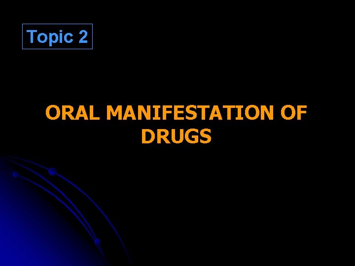 Topic 2 ORAL MANIFESTATION OF DRUGS 