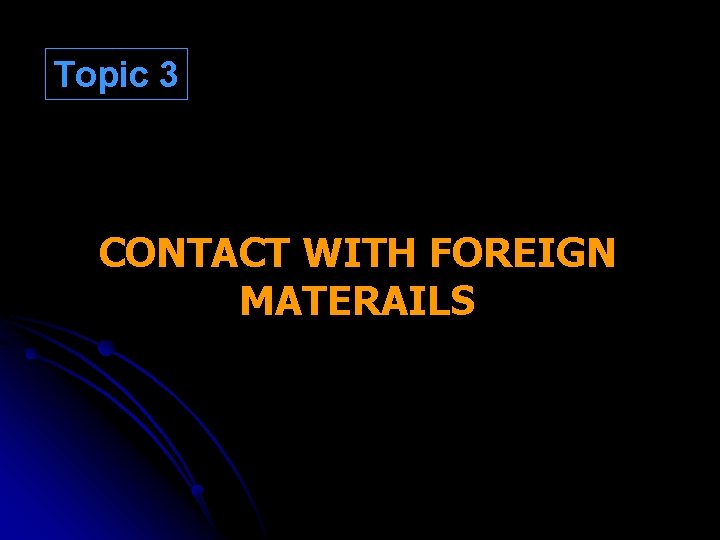 Topic 3 CONTACT WITH FOREIGN MATERAILS 