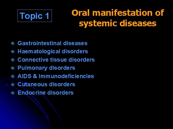 Topic 1 Oral manifestation of systemic diseases Gastrointestinal diseases Haematological disorders Connective tissue disorders