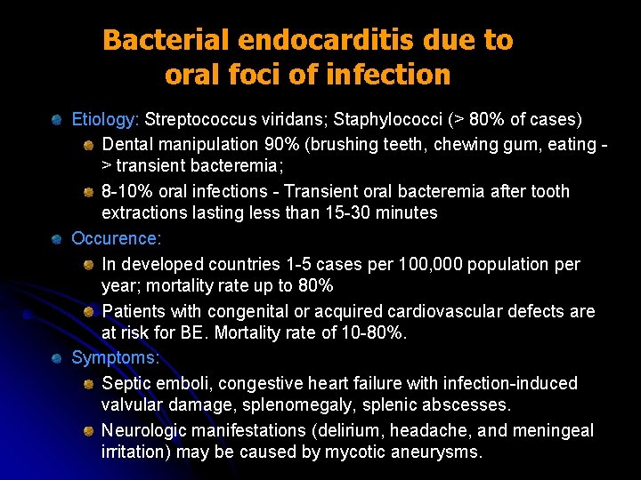 Bacterial endocarditis due to oral foci of infection Etiology: Streptococcus viridans; Staphylococci (> 80%