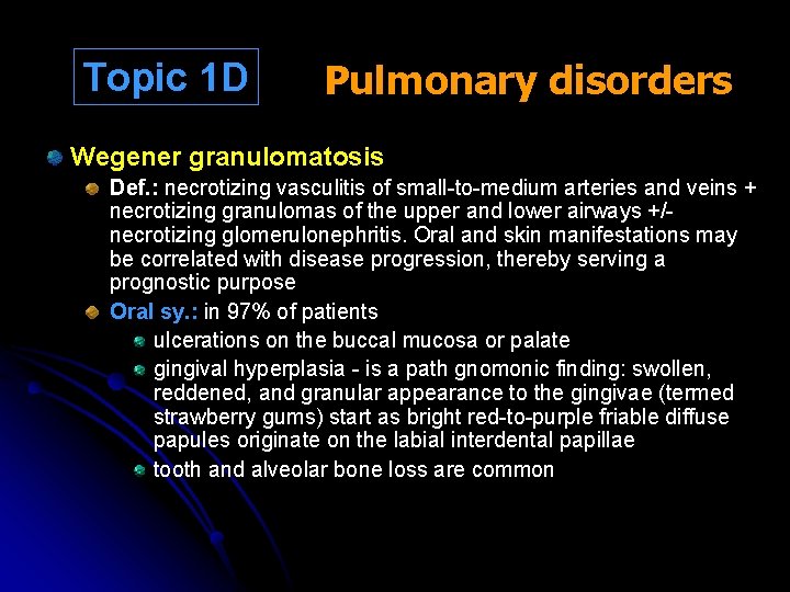 Topic 1 D Pulmonary disorders Wegener granulomatosis Def. : necrotizing vasculitis of small-to-medium arteries