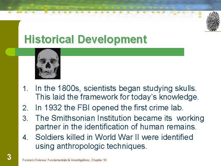 Historical Development 1. In the 1800 s, scientists began studying skulls. This laid the