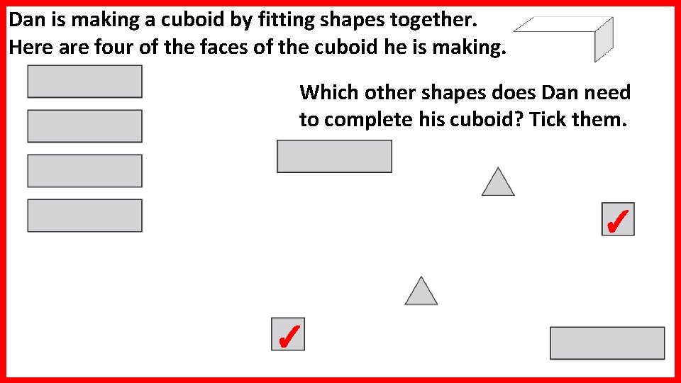 Dan is making a cuboid by fitting shapes together. Here are four of the Dan is making a cuboid by fitting shapes together. Here are four of the