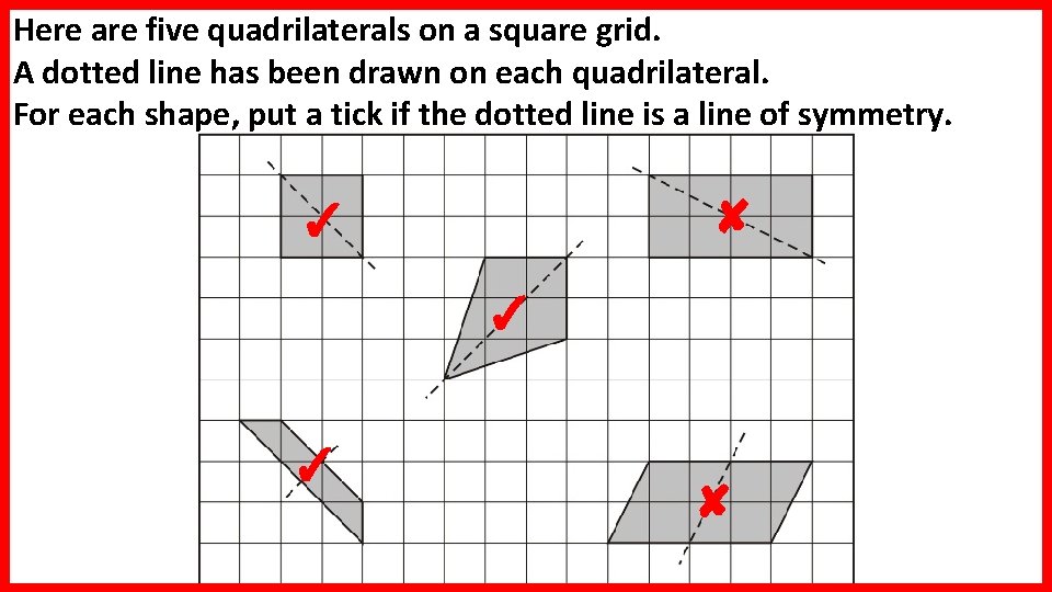 Here are five quadrilaterals on a square grid. A dotted line has been drawn Here are five quadrilaterals on a square grid. A dotted line has been drawn
