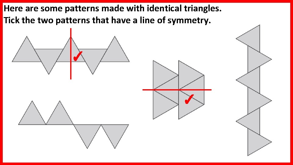 Here are some patterns made with identical triangles. Tick the two patterns that have Here are some patterns made with identical triangles. Tick the two patterns that have