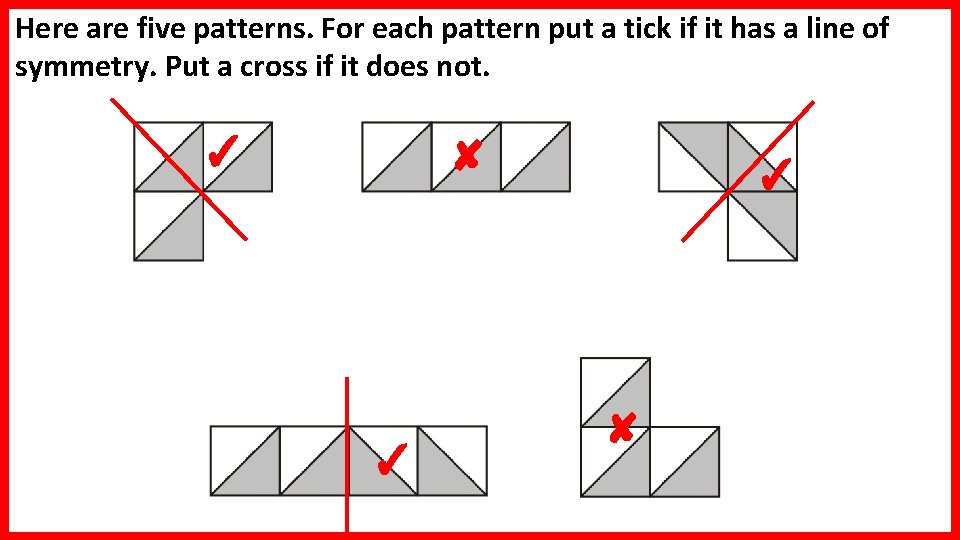 Here are five patterns. For each pattern put a tick if it has a Here are five patterns. For each pattern put a tick if it has a