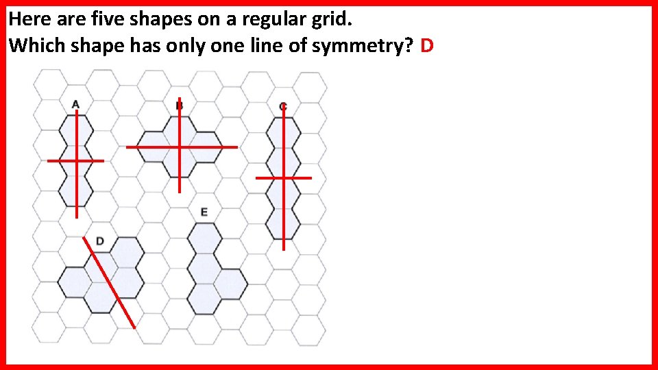 Here are five shapes on a regular grid. Which shape has only one line Here are five shapes on a regular grid. Which shape has only one line
