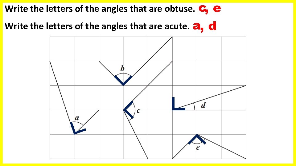 c, e Write the letters of the angles that are acute. a, d Write c, e Write the letters of the angles that are acute. a, d Write