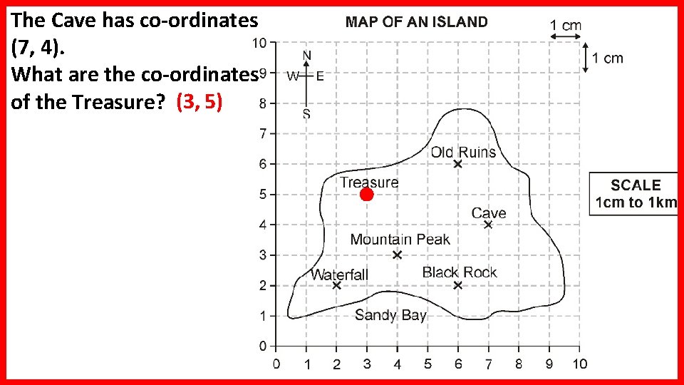 The Cave has co-ordinates (7, 4). What are the co-ordinates of the Treasure? (3, The Cave has co-ordinates (7, 4). What are the co-ordinates of the Treasure? (3,