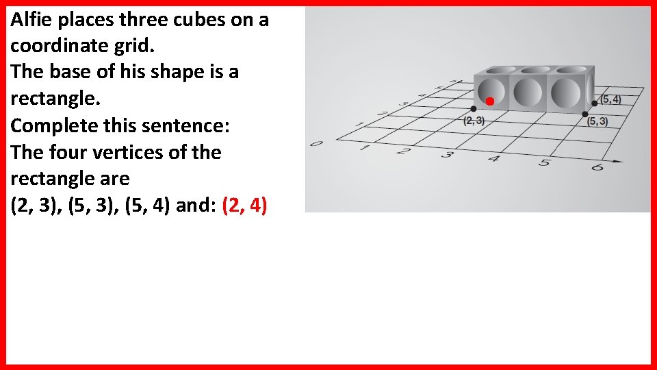 Alfie places three cubes on a coordinate grid. The base of his shape is Alfie places three cubes on a coordinate grid. The base of his shape is