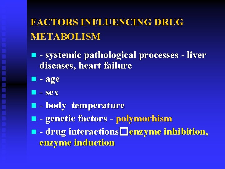 FACTORS INFLUENCING DRUG METABOLISM - systemic pathological processes - liver diseases, heart failure n