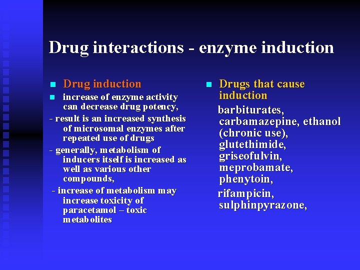 Drug interactions - enzyme induction n Drug induction increase of enzyme activity can decrease