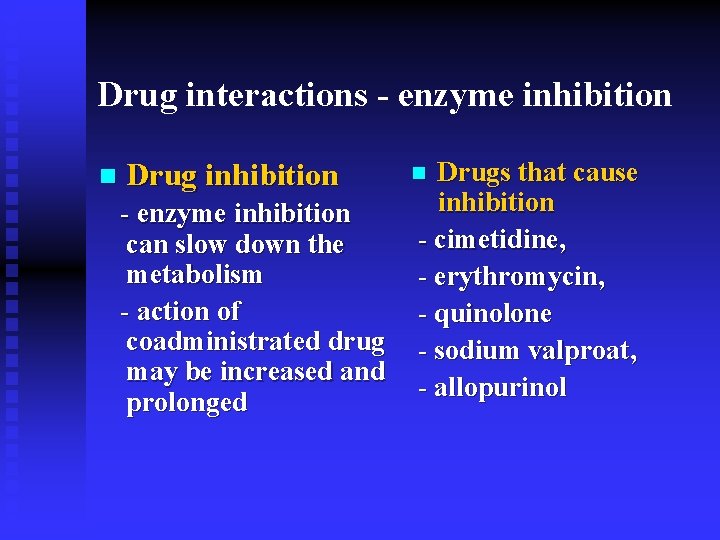 Drug interactions - enzyme inhibition n Drug inhibition - enzyme inhibition can slow down