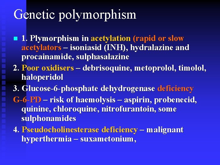 Genetic polymorphism 1. Plymorphism in acetylation (rapid or slow acetylators – isoniasid (INH), hydralazine