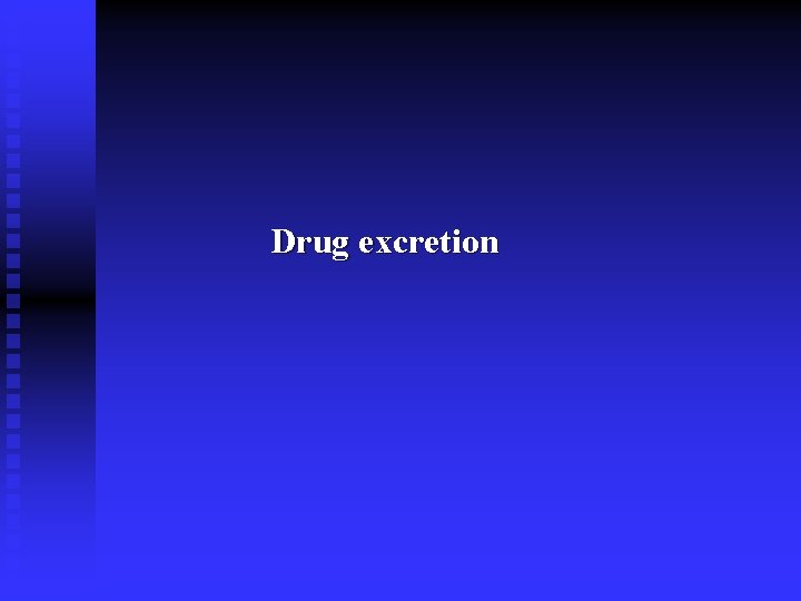 Drug excretion 