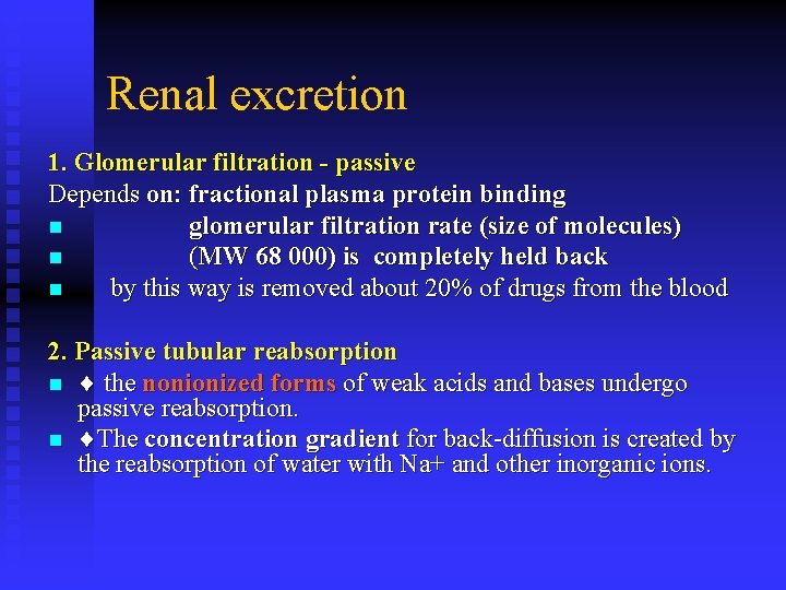 Renal excretion 1. Glomerular filtration - passive Depends on: fractional plasma protein binding n