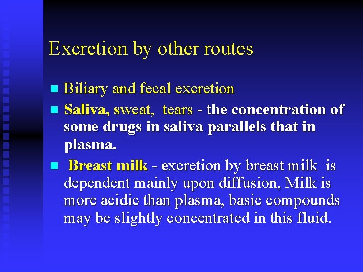 Excretion by other routes Biliary and fecal excretion n Saliva, sweat, tears - the