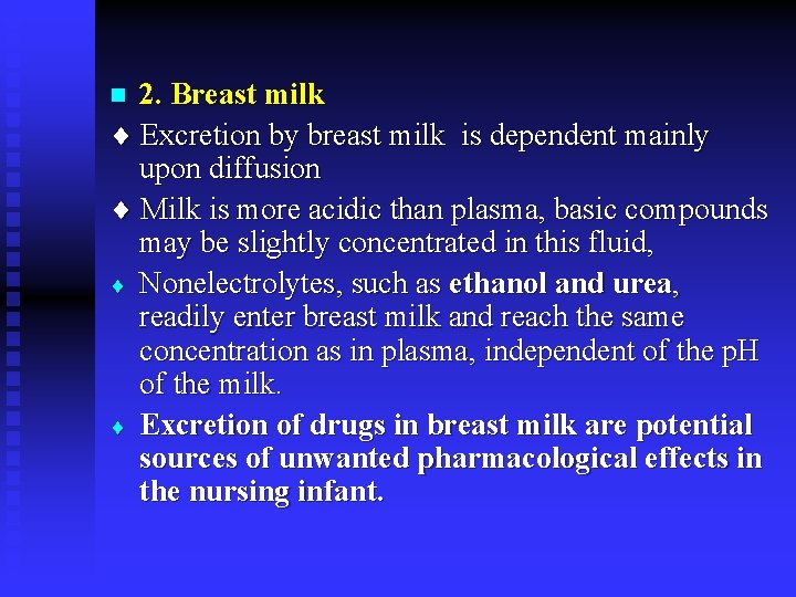 2. Breast milk Excretion by breast milk is dependent mainly upon diffusion Milk is