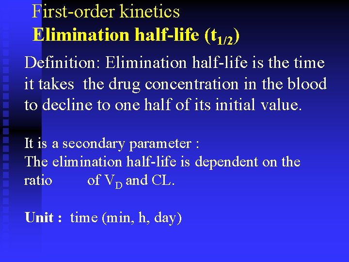 First-order kinetics Elimination half-life (t 1/2) Definition: Elimination half-life is the time it takes