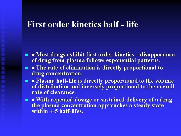 First order kinetics half - life n n Most drugs exhibit first order kinetics