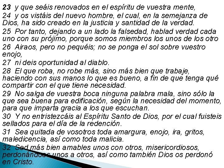 23 y que seáis renovados en el espíritu de vuestra mente, 24 y os