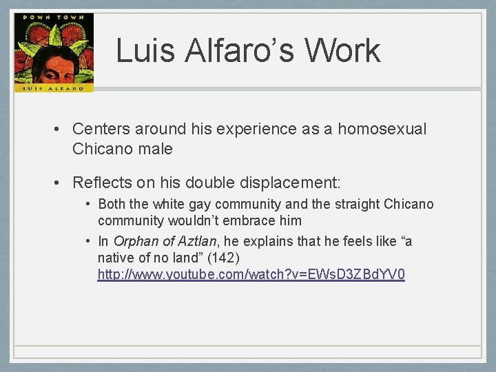 Luis Alfaro’s Work • Centers around his experience as a homosexual Chicano male •