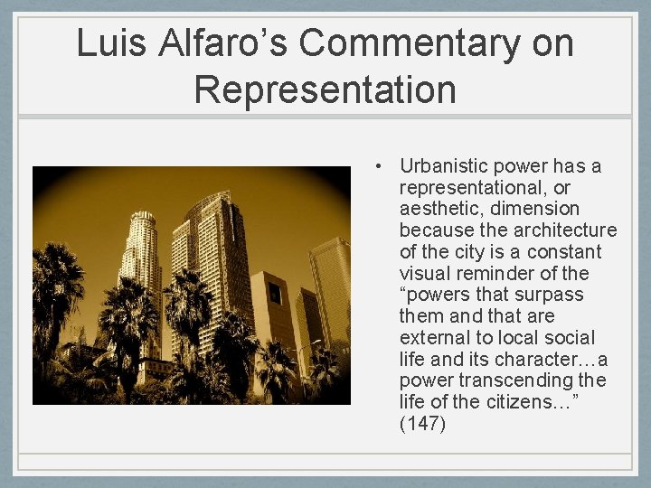 Luis Alfaro’s Commentary on Representation • Urbanistic power has a representational, or aesthetic, dimension